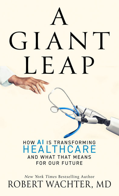 A Giant Leap: How AI Is Transforming Healthcare and What That Means for Our Future