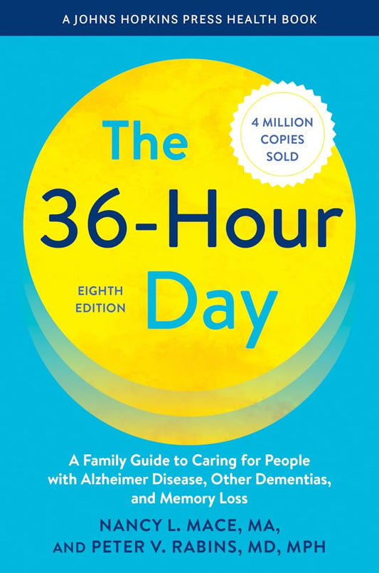 36-Hour Day: A Family Guide to Caring for People with Alzheimer Disease, Other Dementias, and Memory Loss