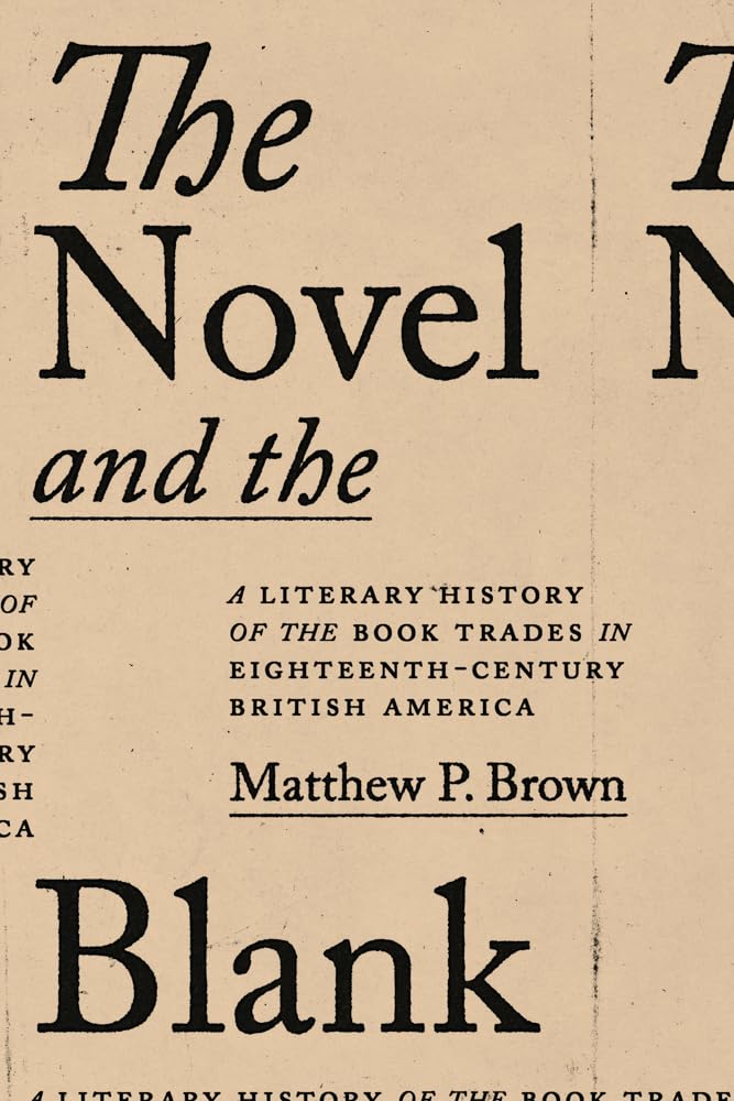 The Novel and the Blank: A Literary History of the Book Trades in Eighteenth-Century British America
