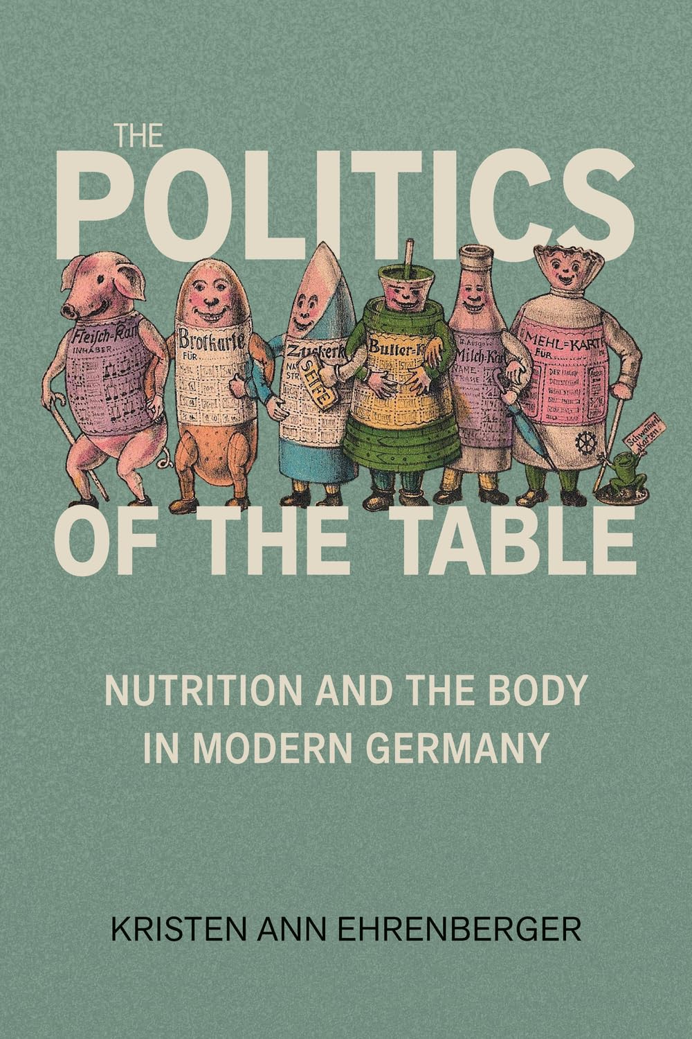 Politics of the Table: Nutrition and the Body in Modern Germany