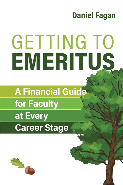 Getting to Emeritus: A Financial Guide for Faculty at Every Career Stage