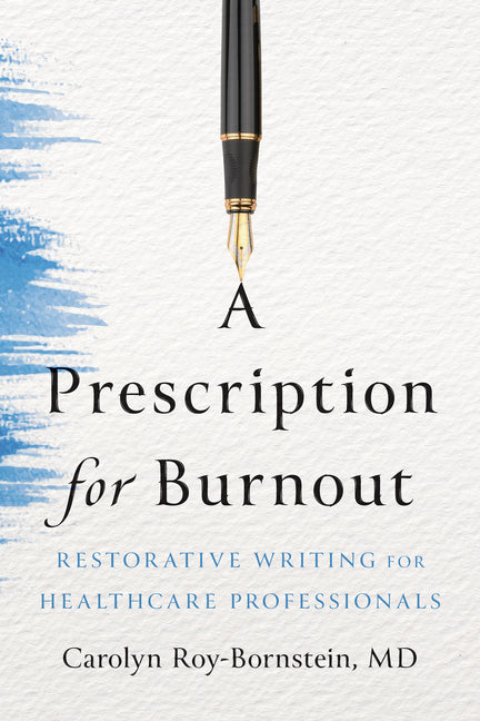 A Prescription for Burnout: Restorative Writing for Healthcare Professionals