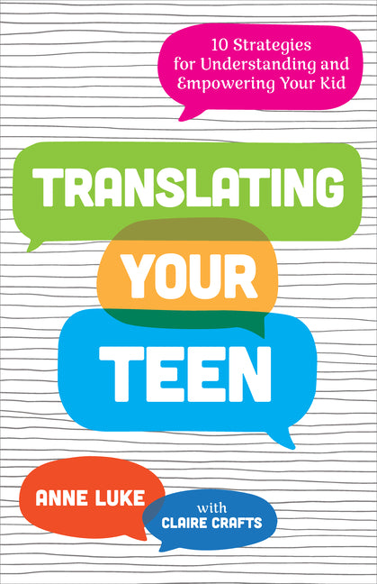 Translating Your Teen: 10 Strategies for Understanding and Empowering Your Kid