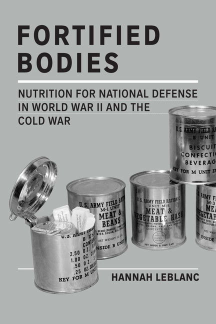 Fortified Bodies: Nutrition for National Defense in World War II and the Cold War