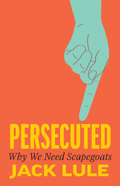 Persecuted: Why We Need Scapegoats
