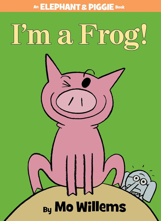 I'm a Frog!-An Elephant and Piggie Book