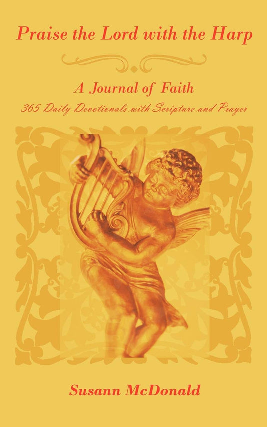 Praise the Lord with the Harp: A Journal of Faith 365 Daily Devotionals with Scripture and Prayer