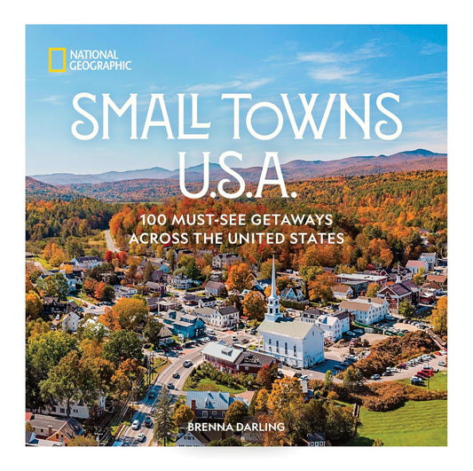 Small Towns U.S.A.: 100 Must-See Getaways Across the United States