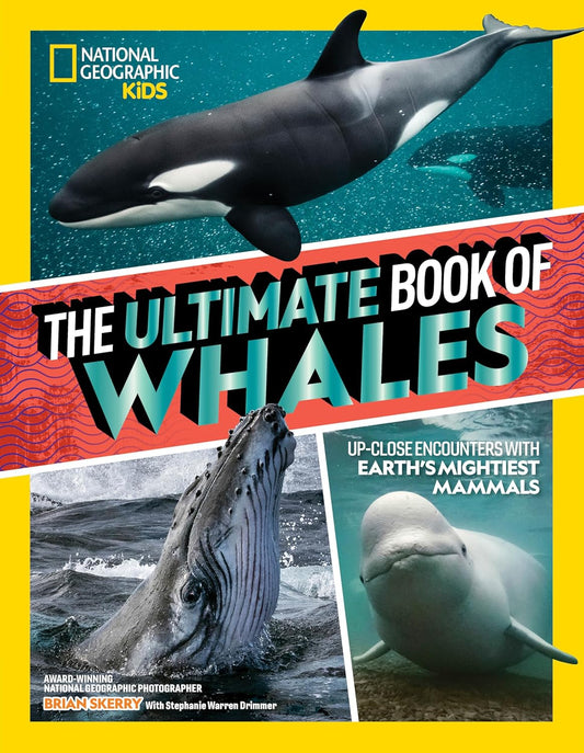 Ultimate Book of Whales: Up-Close Encounters with Earth's Mightiest Mammals
