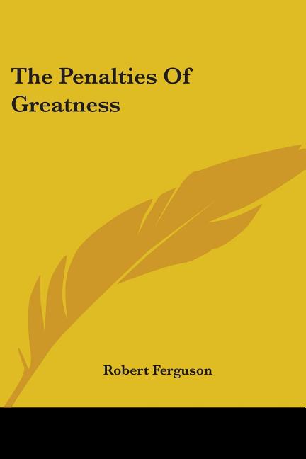 The Penalties Of Greatness