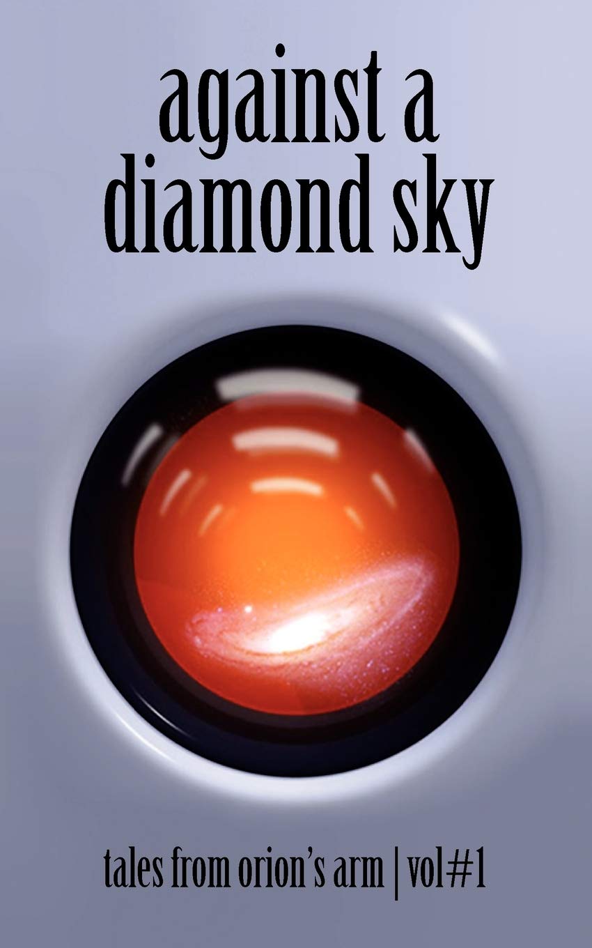Against A Diamond Sky: Tales from Orion's Arm Vol. 1