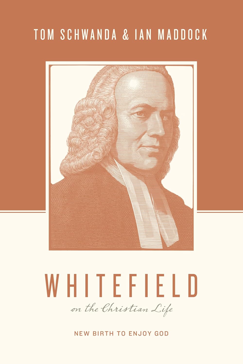 Whitefield on the Christian Life New Birth to Enjoy God