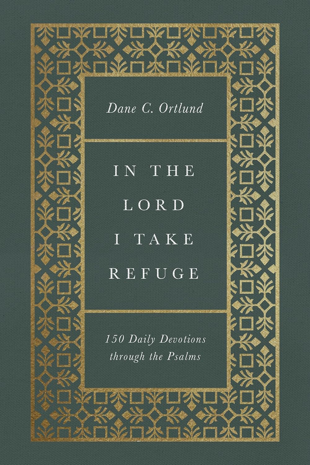 In the Lord I Take Refuge: 150 Daily Devotions Through the Psalms