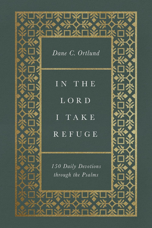 In the Lord I Take Refuge: 150 Daily Devotions Through the Psalms