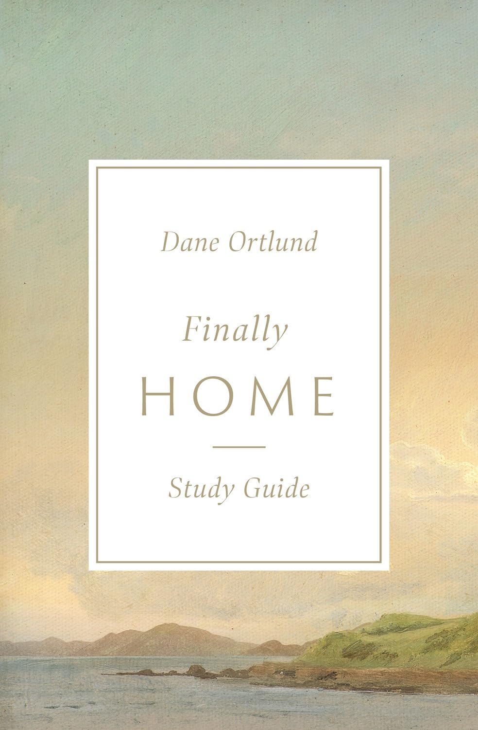 Finally Home Study Guide: The Christian Hope of Heaven
