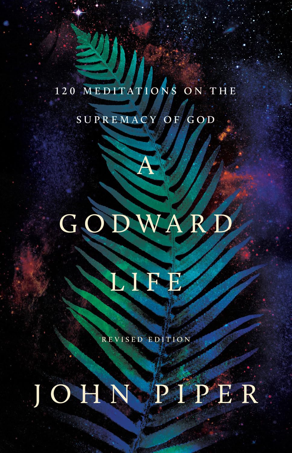 A Godward Life: 120 Meditations on the Supremacy of God (Revised Edition) (Revised)