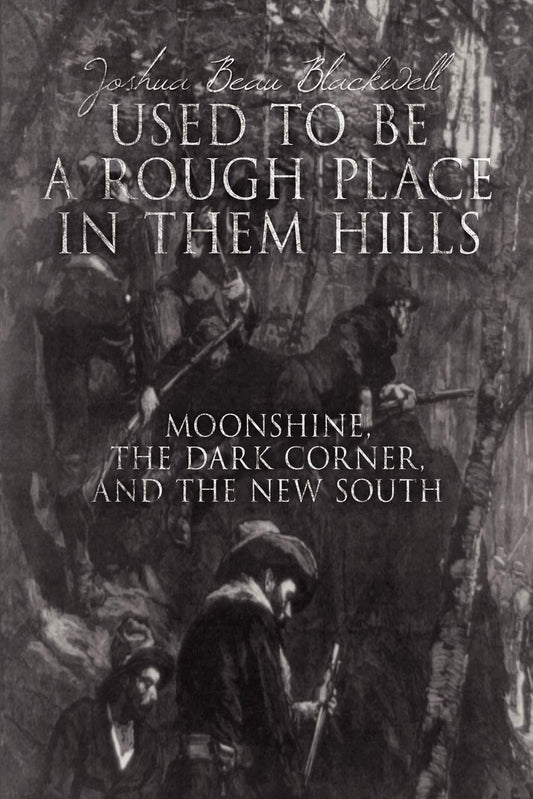 Used to Be a Rough Place in Them Hills: Moonshine, the Dark Corner, and the New South