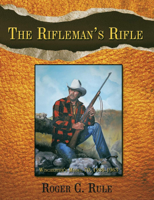 Rifleman's Rifle: Winchester's Model 70, 1936-1963