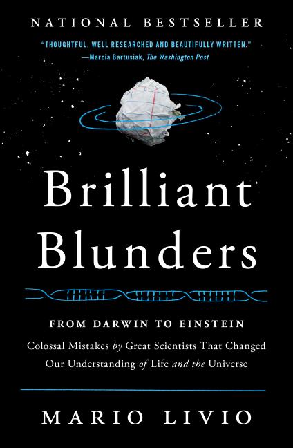 Brilliant Blunders: From Darwin to Einstein: Colossal Mistakes by Great Scientists That Changed Our Understanding of Life and the Universe