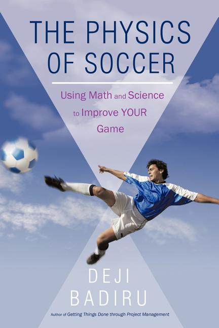 The Physics of Soccer: Using Math and Science to Improve Your Game