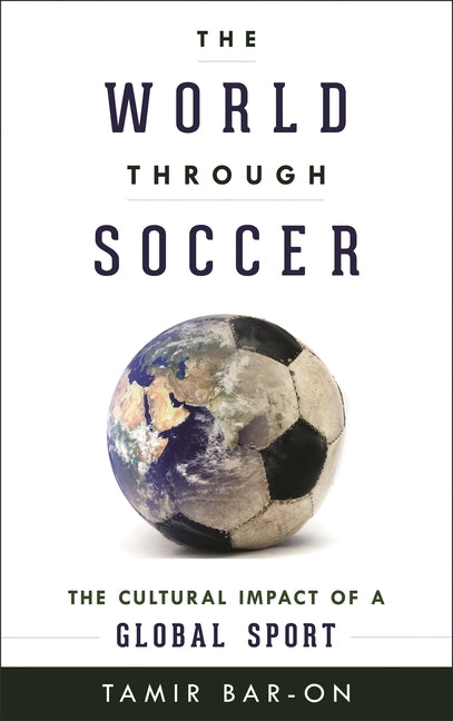 World through Soccer: The Cultural Impact of a Global Sport