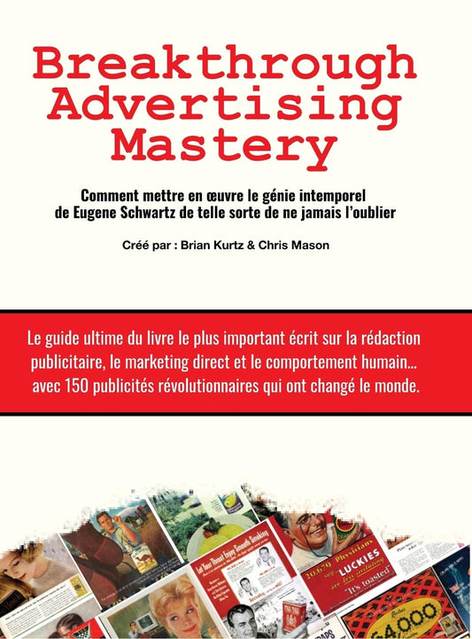Breakthrough Advertising Mastery Comment mettre en oeuvre le genie intemporel de Eugene Schwartz de telle sorte de ne jamais l'oublier