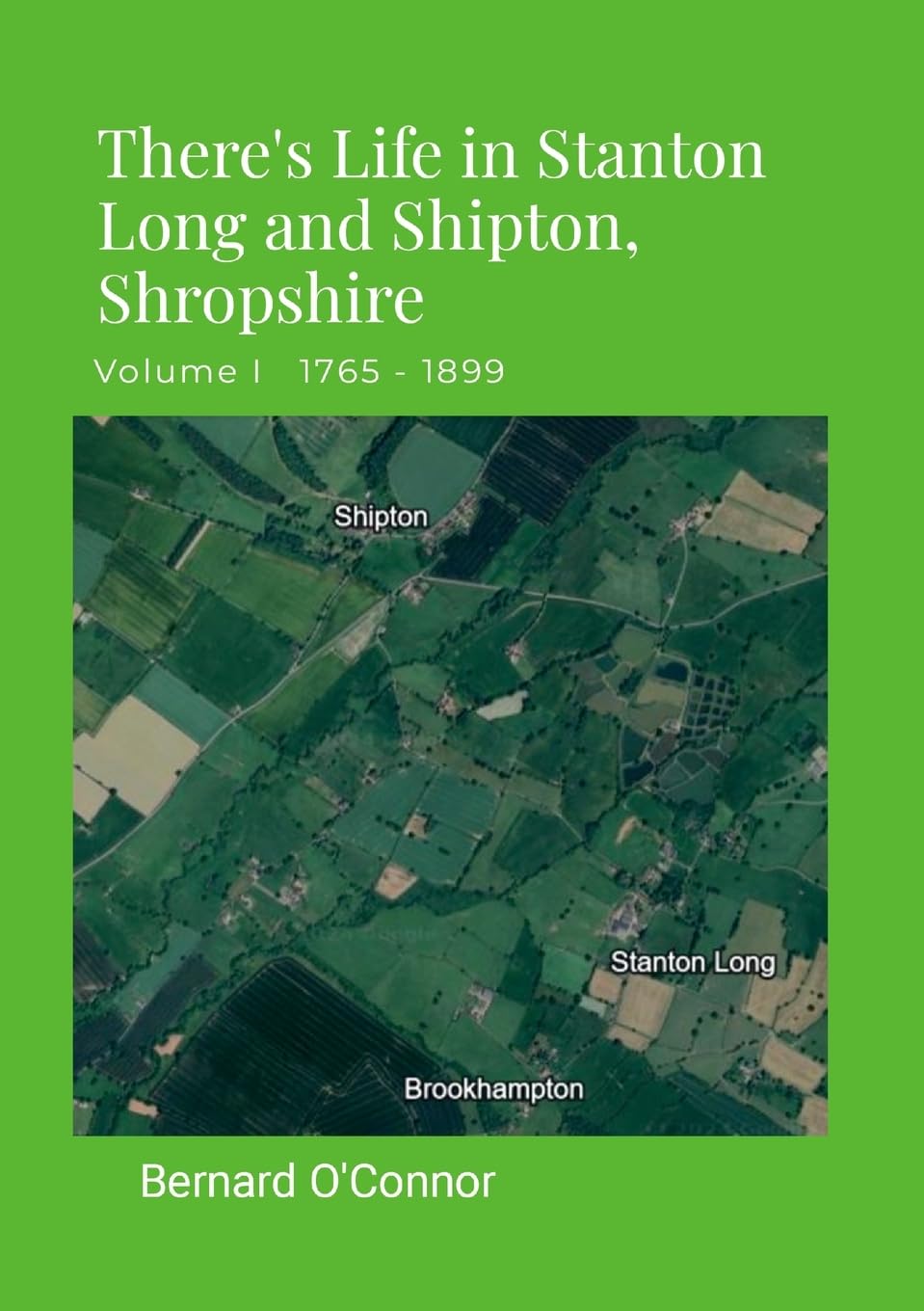 There's Life in Stanton Long and Shipton, Shropshire Volume I 1765 - 1899