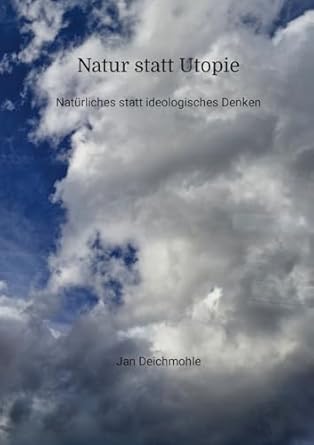 Natur statt Utopie Naturliches statt ideologisches Denken