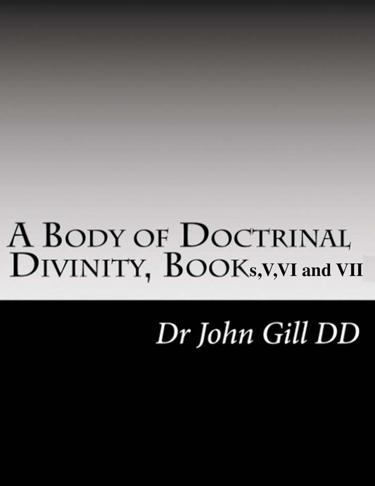 Body Of Doctrinal Divinity, Book V, VI and VII.