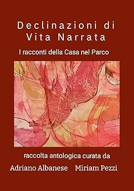 Declinazioni di Vita Narrata I racconti della Casa nel Parco