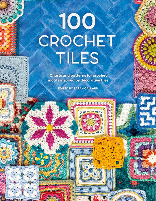 100 Crochet Tiles Charts and Patterns for Crochet Motifs Inspired by Decorative Tiles