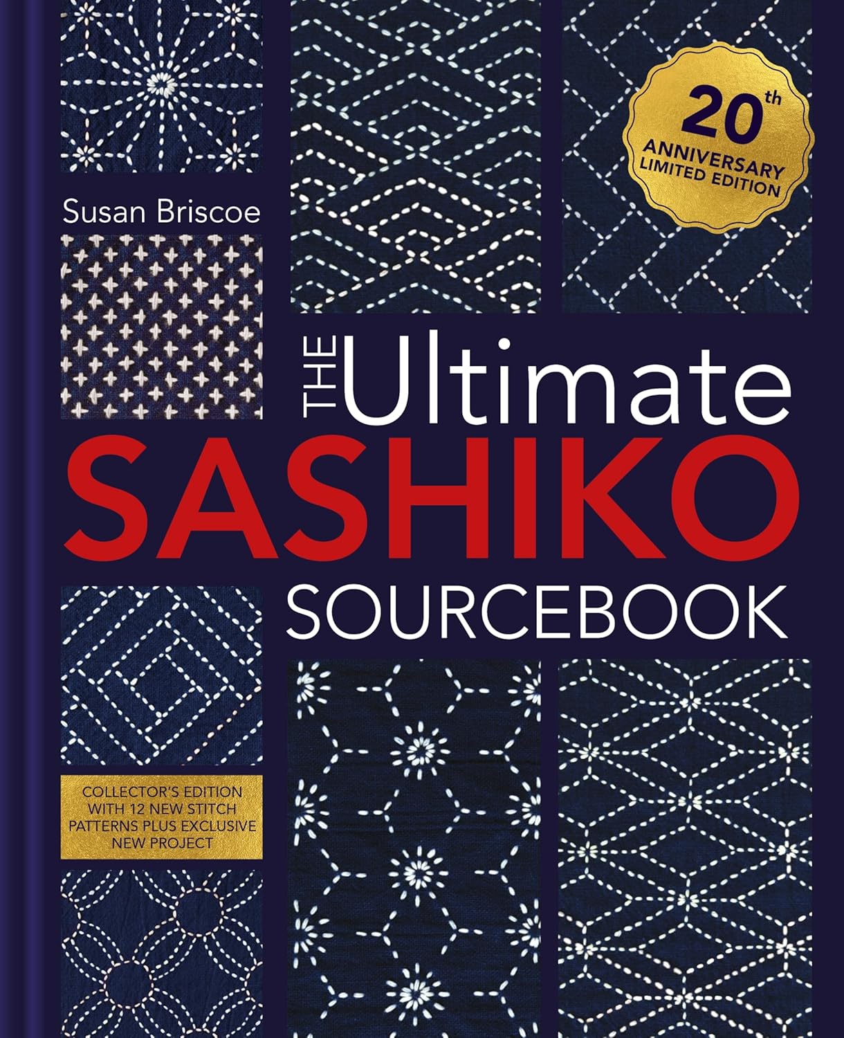 Ultimate Sashiko Sourcebook 20th Anniversary Limited Edition: Collector's Edition with 12 New Stitch Patterns Plus Exclusive New Project
