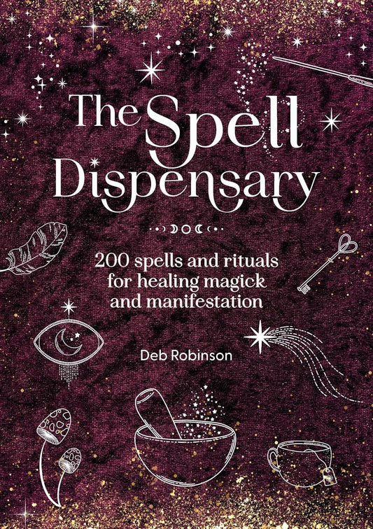 The Spell Dispensary: 200 Spells and Rituals for Healing Magick and Manifestation (Magickal Library)