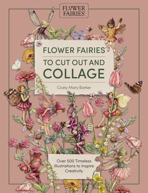 Flower Fairies to Cut Out and Collage: Over 500 Timeless Illustrations to Inspire Creativity
