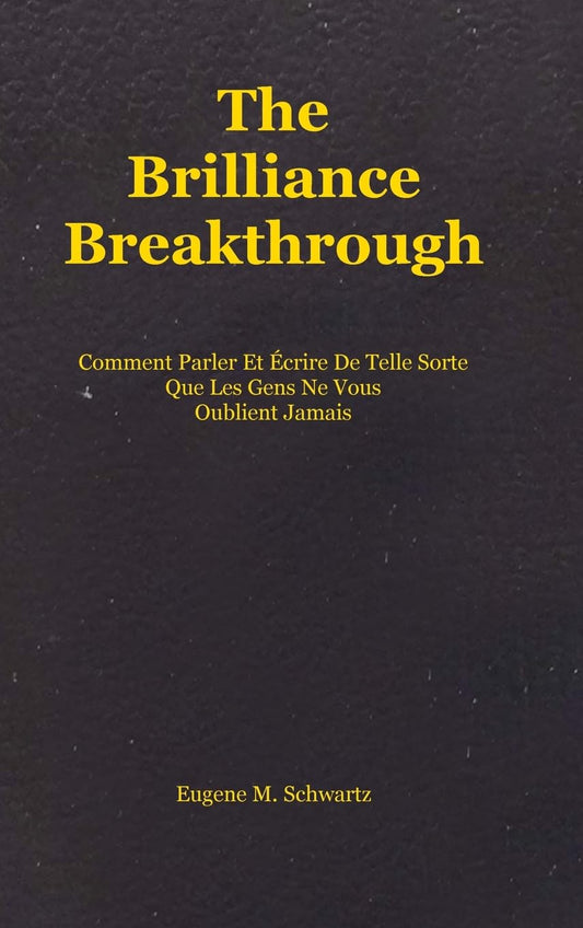 The Brilliance Breakthrough Comment Parler Et Ecrire De Telle Sorte Que Les Gens Ne Vous Oublient Jamais