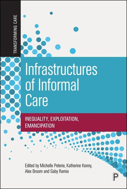 Infrastructures of Informal Care: Inequality, Exploitation, Emancipation