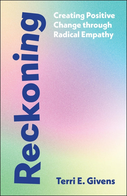 Reckoning: Creating Positive Change Through Radical Empathy