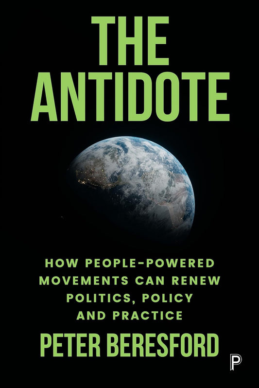 Antidote How People-Powered Movements Can Renew Politics, Policy and Practice