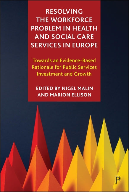 Resolving the Workforce Problem in Health and Social Care Services in Europe: Towards an Evidence-Based Rationale for Public Services Investment and G