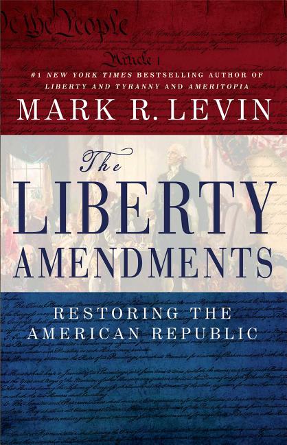 The Liberty Amendments: Restoring the American Republic