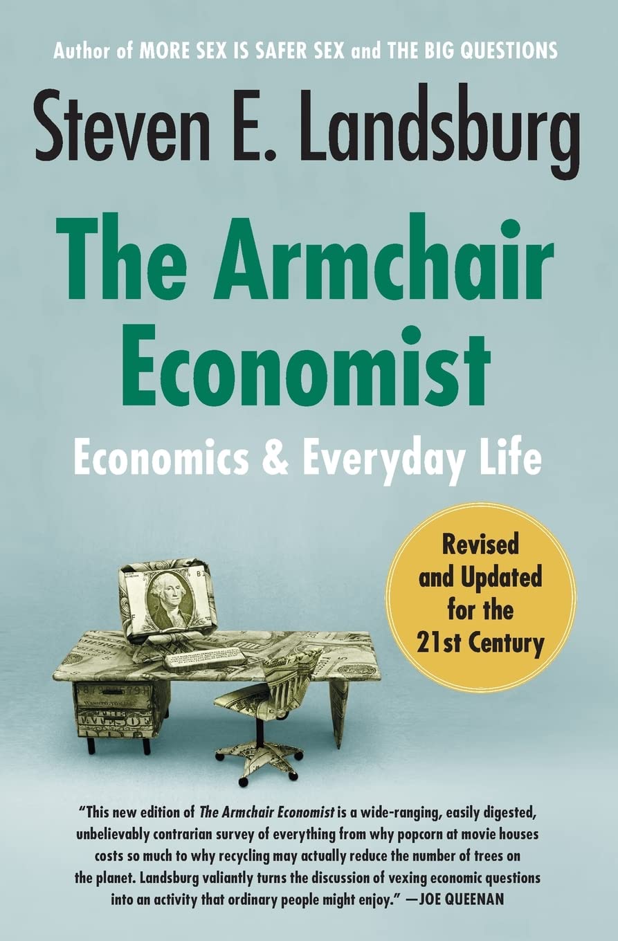 The Armchair Economist: Economics and Everyday Life (Revised, Updated)