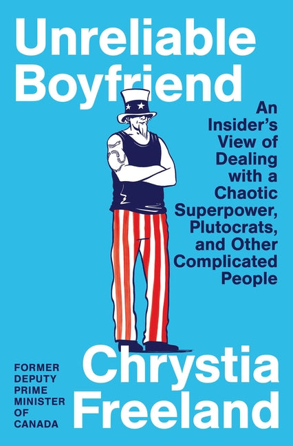 Unreliable Boyfriend: An Insider's View of Dealing with a Chaotic Superpower, Plutocrats, and Other Complicated People