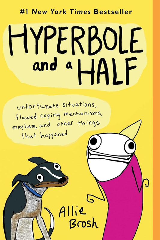 Hyperbole and a Half: Unfortunate Situations, Flawed Coping Mechanisms, Mayhem, and Other Things That Happened (Original)