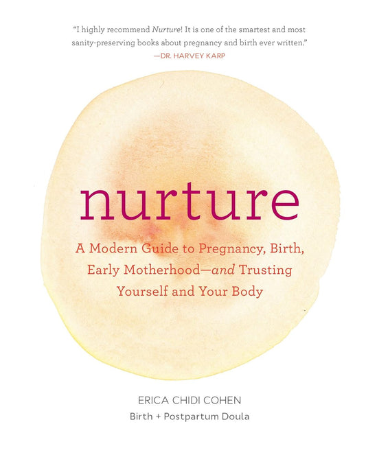 Nurture: A Modern Guide to Pregnancy, Birth, Early Motherhood--And Trusting Yourself and Your Body