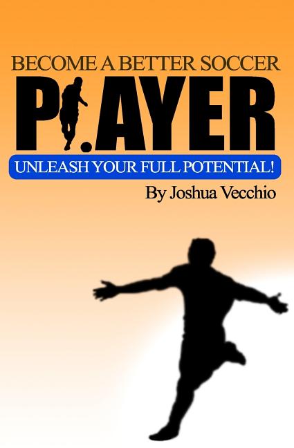 Become A Better Soccer Player: UNLEASH Your Full Potential!