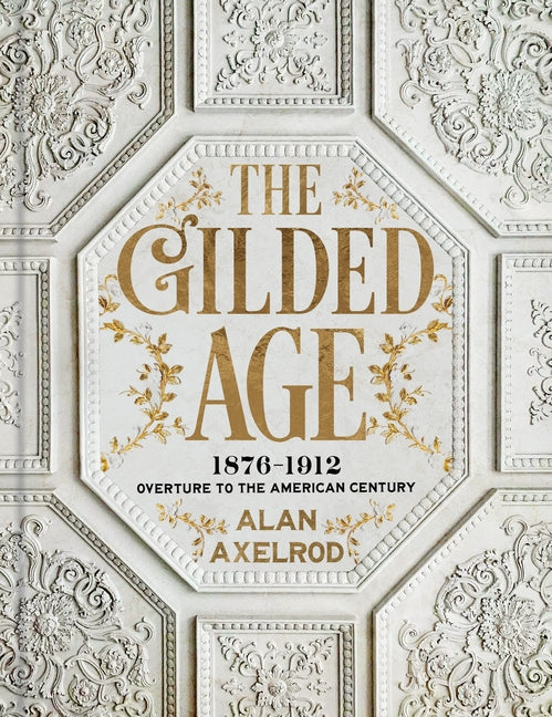 The Gilded Age: 1876-1912: Overture to the American Century