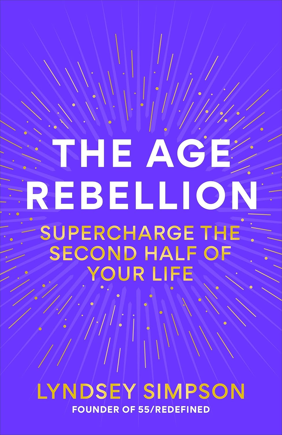 The Age Rebellion: Supercharge the Second Half of Your Life