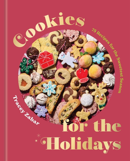 Cookies for the Holidays: 75 Recipes for the Sweetest Season