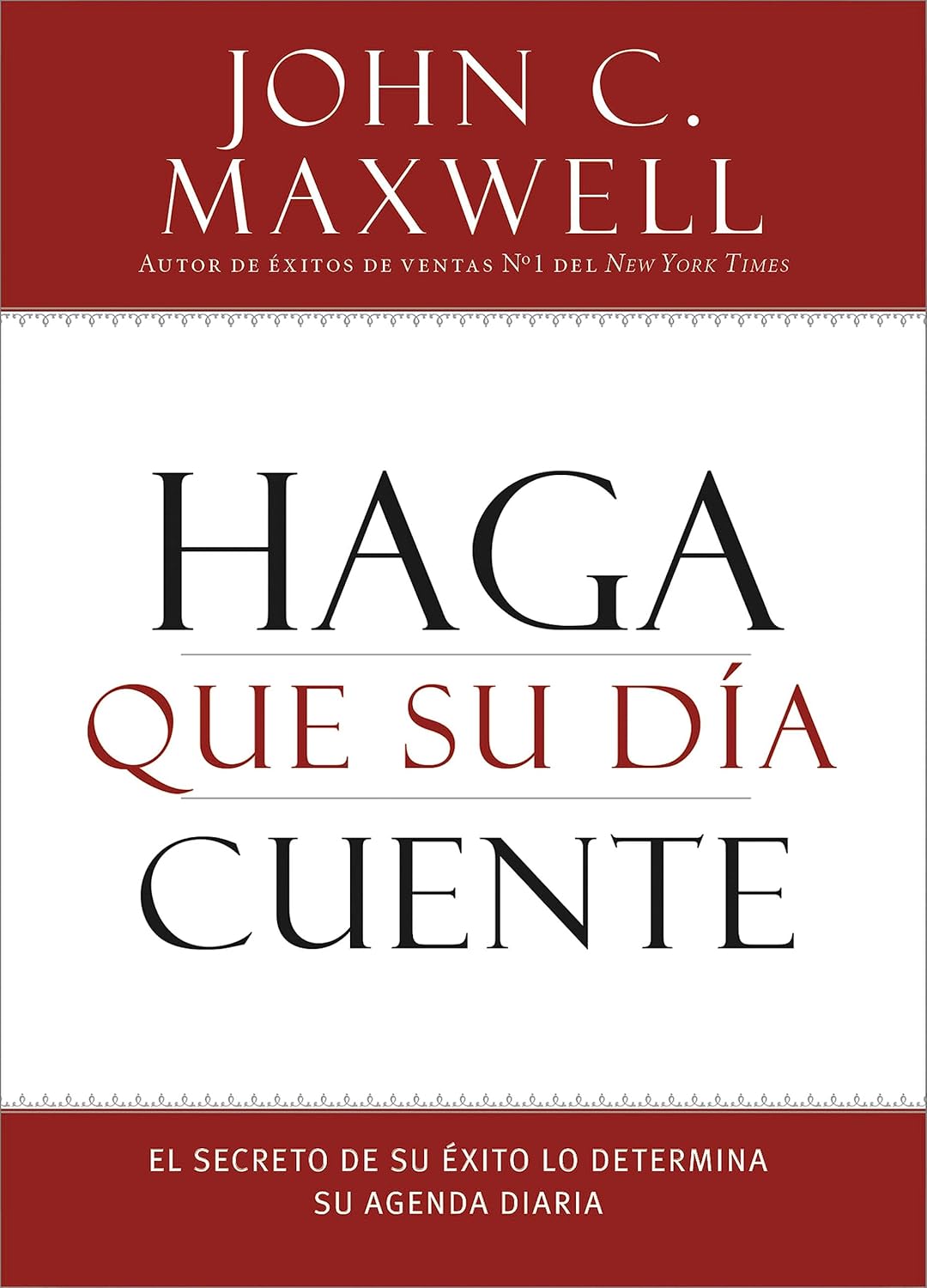 Haga Que Su Dia Cuente: El Secreto de Su Exito Lo Determina Su Agenda Diaria