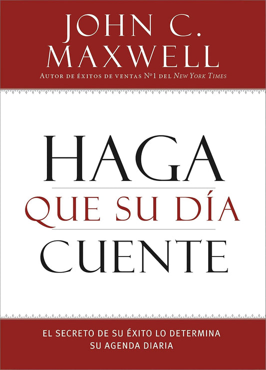 Haga Que Su Dia Cuente: El Secreto de Su Exito Lo Determina Su Agenda Diaria